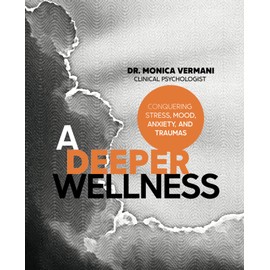 A Deeper Wellness: Conquering Stress, Mood, Anxiety and Traumas