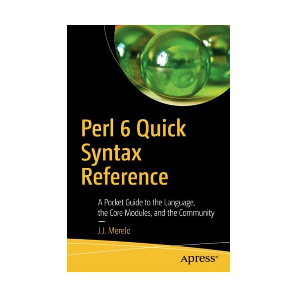 Perl 6 Quick Syntax Reference: A Pocket Guide to the