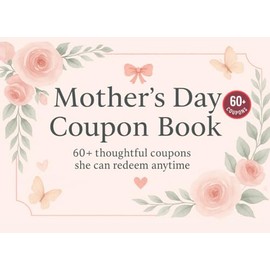 Mother’s Day Coupon Book: 60+ Thoughtful and Fun Coupons for Mom | Printable Gift Idea for Relaxation, Treats, and Quality Time