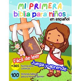 Mi primera biblia para niños en español, 100 Historias bíblicas para la hora de dormir: Fácil de leer, Juega y aprende, Adaptadas para pequeñitos, 365 ilustraciones católicas