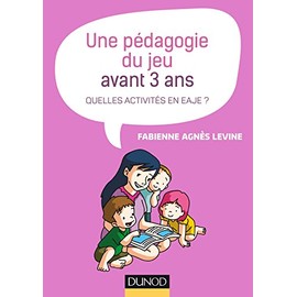 Une pédagogie du jeu avant 3 ans - Quelles activités en EAJE ?: Quelles activités en EAJE ?