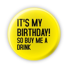 It's My Birthday So Buy Me A Drink Badge. Funny Rude Birthday Badges - UV Glow Blacklight Reactive Fluorescent Party Accessories - Large 77mm