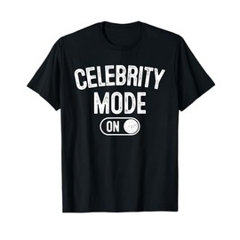 Celebrity Mode On Costume Funny Fame Seeker Gift Pop Party T-Shirt