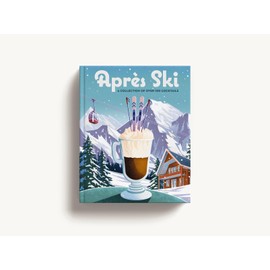 Après Ski: 100 Cozy Drinks to Warm Up Your Winter