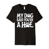My Dog Said You're A Hoe Funny Dog Lovers Quot