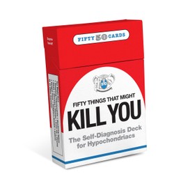 50 Things That Might Kill You: The Self-Diagnosis Card Deck for Hypochondriacs