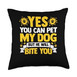 Yes You Can Pet My Dog But They Will Bite You Pet Sitting Throw Pillow