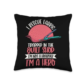 I Rescue Fabric Trapped In The Quilt Shop I'm Not a Hoarder Throw Pillow