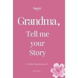 Grandma, Tell Me Your Story: A Guided Keepsake Journal – A Heartfelt and Meaningful Gift for Grandmothers – To Give & To Receive Back