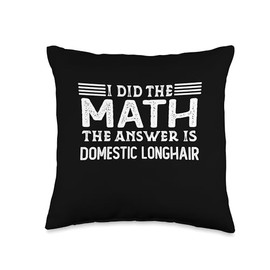 I Did The Math The Answer Is Domestic Longhair The Answer is Domestic Longhair Funny Math Teacher Student Throw Pillow, 16x16, Multicolor