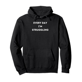 Every Day I'm Struggling Pullover Hoodie