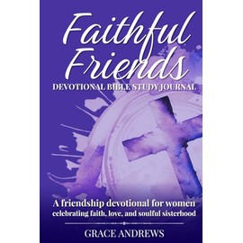Faithful Friends Devotional Bible Study Journal: A friendship devotional for women celebrating faith, love, and soulful sisterhood
