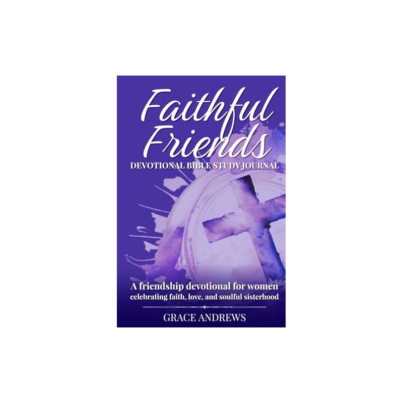 Faithful Friends Devotional Bible Study Journal: A friendship devotional for