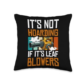 Its Not Hoarding If Its Leaf Blowers Throw Pillow