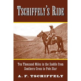Tschiffely's Ride: Ten Thousand Miles in the Saddle from Southern Cross to Pole Star
