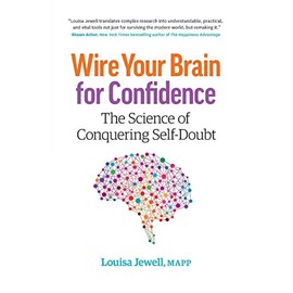 Wire Your Brain for Confidence: The Science of Conquering Self-Doubt