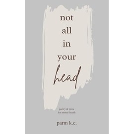 Not All in Your Head: Poetry & Prose for Mental Health