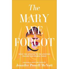 The Mary We Forgot: What the Apostle to the Apostles Teaches the Church Today