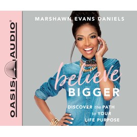 Believe Bigger: Discover the Path to Your Life Purpose