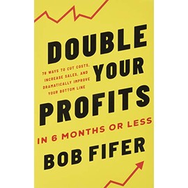 Double Your Profits: In Six Months or Less (Packaging May Vary)
