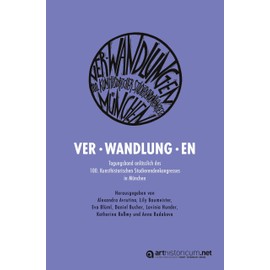 VerWandlungEn: Tagungsband anlässlich des 100. Kunsthistorischen Studierendenkongresses in München