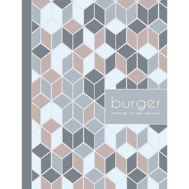 Burger Tasting Review Journal: Burger Lover Log Book. Detail & Track Every Bite. Ideal for Foodies, Chefs, and Bun & Patty Enthusiasts