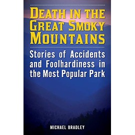 Death in the Great Smoky Mountains: Stories of Accidents and Foolhardiness in the Most Popular Park