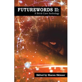 Futurewords II: A Brick Cave Anthology: 2