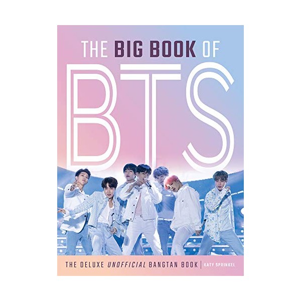 The Big Book of BTS: The Deluxe Unofficial Bangtan Book