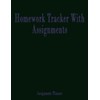 Homework Tracker With Assignments: For College Students, Homework Tracker For