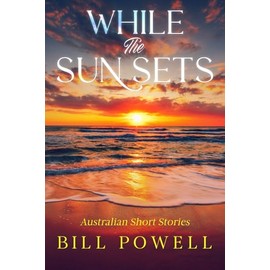 While The Sun Sets: Australian Short Stories