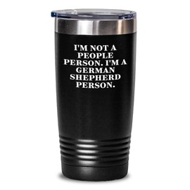 German Shepherd Dog Lover's Valentine's Day Unique Gift Tumbler - I'm Not A People Person. I'm A German Shepherd Person. Gifts from Friends for Men