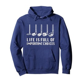 Funny Life Is Full Of Important Choices Golf Lover Pullover Hoodie