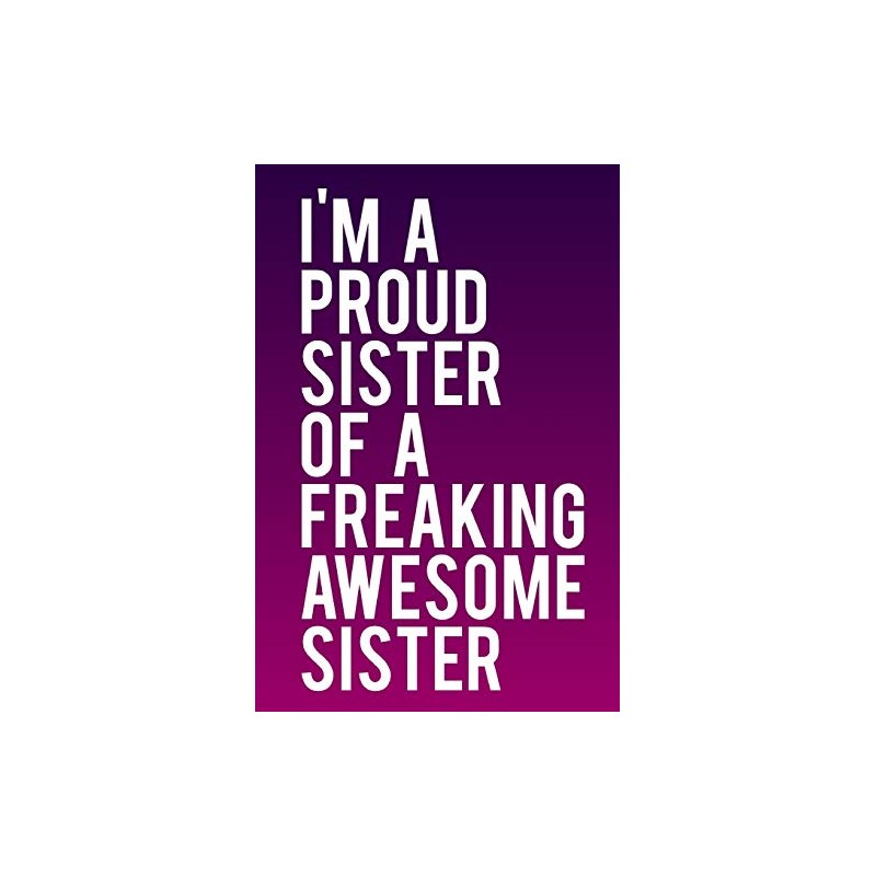 I'm A Proud Sister of A Freaking Awesome Sister: 110-Page