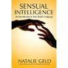 Sensual Intelligence: An Introduction To Your Body's Language