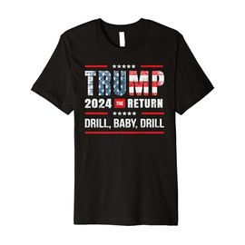 Trump 2024 Drill Baby Drill US Flag Republican Premium T-Shirt