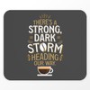 Mauspad mit Aufschrift "A Strong, Dark Storm Heading Our Way