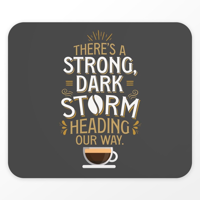 Mauspad mit Aufschrift "A Strong, Dark Storm Heading Our Way