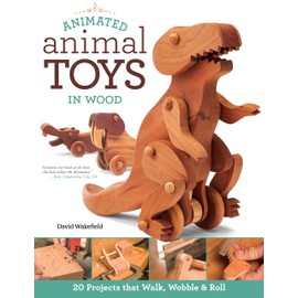 Animated Animal Toys in Wood: 20 Projects that Walk, Wobble & Roll