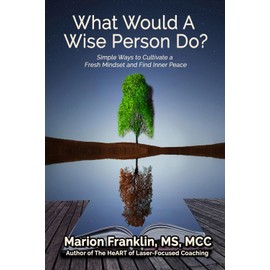 What Would a Wise Person Do?: Simple Ways to Cultivate a Fresh Mindset and Find Inner Peace (Personal and Professional Growth)