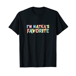 I'm Matka's Favorite Favoritism Mom Special Treatment Mommy T-Shirt