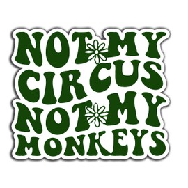 Not My Circus Not My Monkeys Sarcastic Vinyl Bumper Sticker Decal 5 inch
