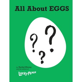 Lucky Peach All About Eggs: Everything We Know About the World's Most Important Food: A Cookbook