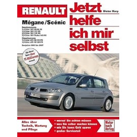 Renault Mégane / Scénic: Das Handbuch für Technik, Wartung und Reparatur (Jetzt helfe ich mir selbst)