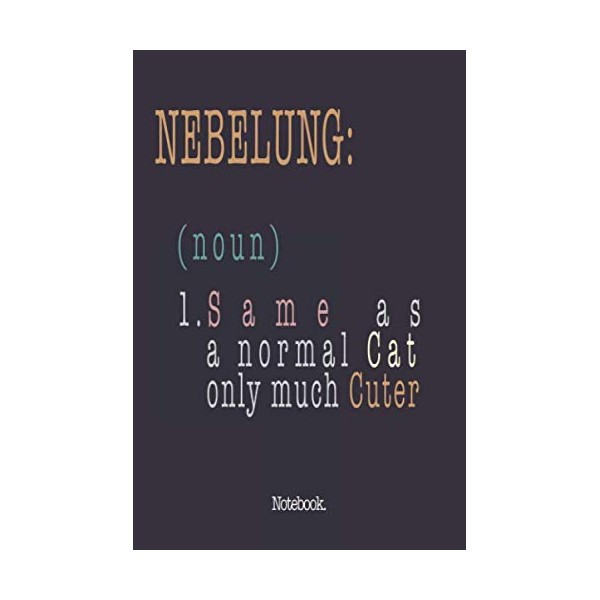 Nebelung (noun) 1. Same As A Normal Cat Only Much