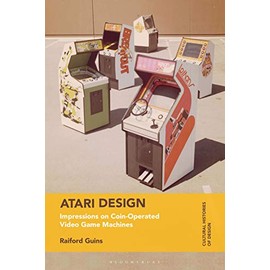 Atari Design: Impressions on Coin-Operated Video Game Machines (Cultural Histories of Design)