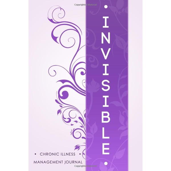 INVISIBLE: Chronic illness management journal: Invisible diseases disabilities illnesses diary,