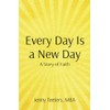 Every Day Is A New Day: A Story of Faith