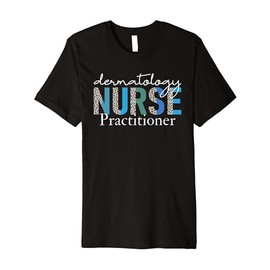 Dermatology Nurse Practitioner Medical Assistant Physician Premium T-Shirt