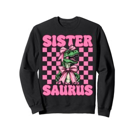 Sistersaurus Trex Sister Tyrannosaurus Rex Dinosaur Sis Sweatshirt